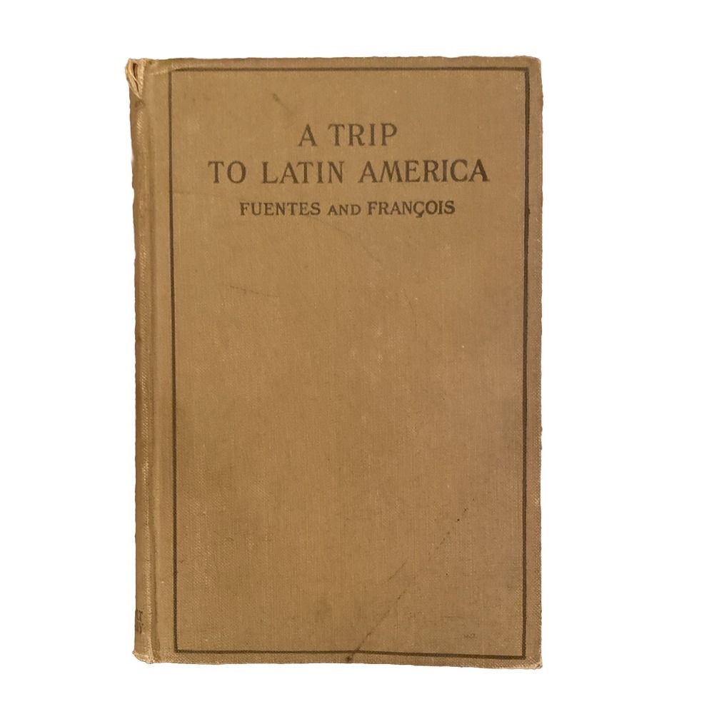 A Trip to Latin America In Very Simple Spanish by‎ Fuentes and Francois 1917 HC